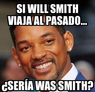 Will Smith en el pasado sería Was Smith